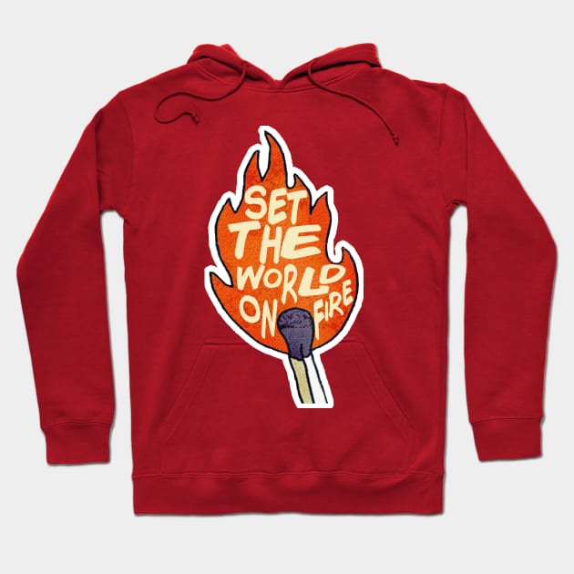 Set The World On Fire - Motivational Typographic Design Hoodie by DankFutura